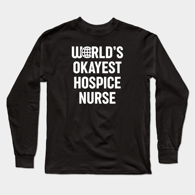 World's Okayest Hospice Nurse Long Sleeve T-Shirt by spacedowl